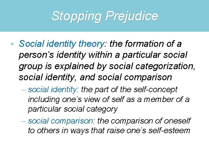 Stopping Prejudice • Social identity theory: the formation of a person’s identity within a