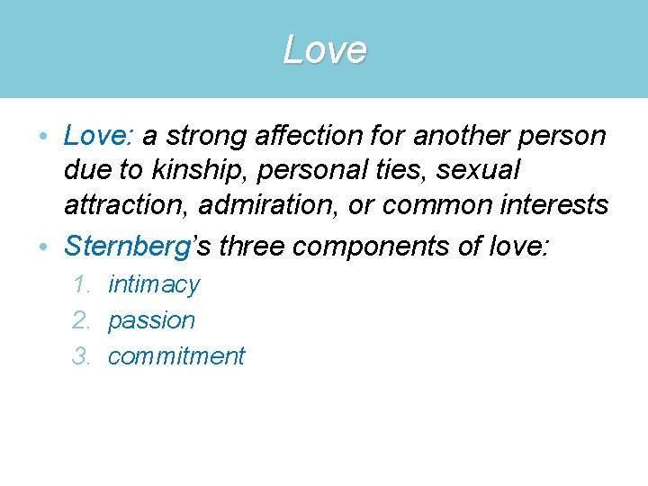 Love • Love: a strong affection for another person due to kinship, personal ties,