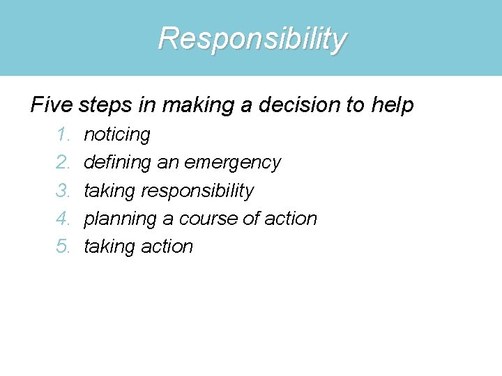 Responsibility Five steps in making a decision to help 1. 2. 3. 4. 5.