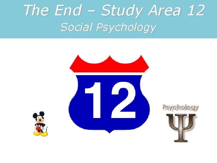 The End – Study Area 12 Social Psychology 