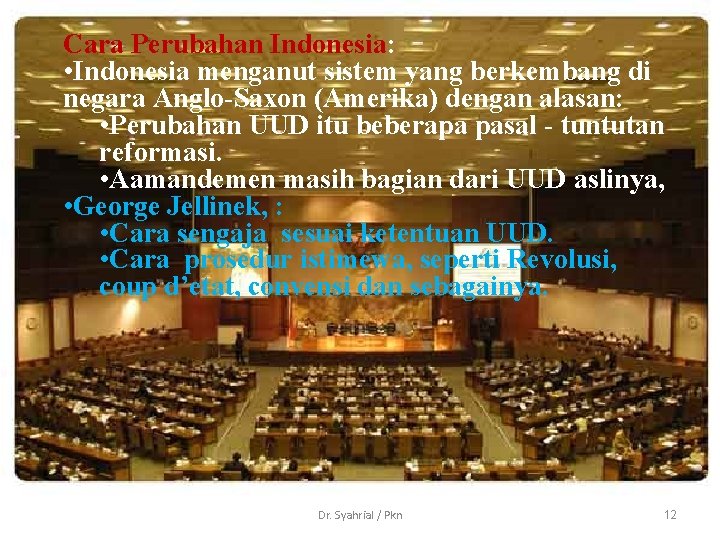 Cara Perubahan Indonesia: • Indonesia menganut sistem yang berkembang di negara Anglo-Saxon (Amerika) dengan