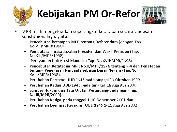 Kebijakan PM Or-Refor • MPR telah mengeluarkan seperangkat ketatapan secara landasan konstituionalnya, yaitu: –