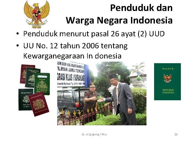 Penduduk dan Warga Negara Indonesia • Penduduk menurut pasal 26 ayat (2) UUD •