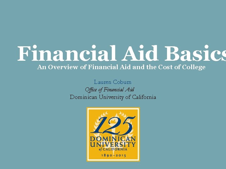 Financial Aid Basics An Overview of Financial Aid and the Cost of College Lauren