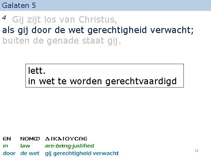 Galaten 5 Gij zijt los van Christus, als gij door de wet gerechtigheid verwacht;