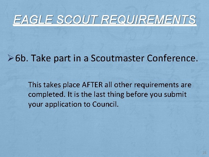 EAGLE SCOUT REQUIREMENTS Ø 6 b. Take part in a Scoutmaster Conference. This takes