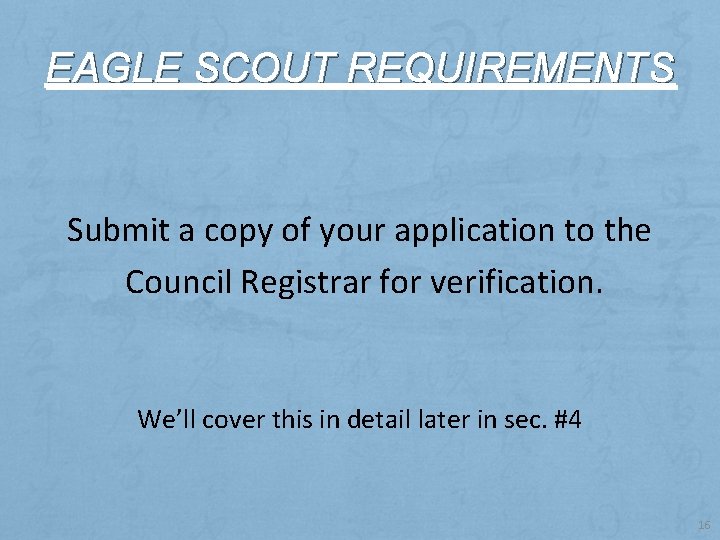 EAGLE SCOUT REQUIREMENTS Submit a copy of your application to the Council Registrar for
