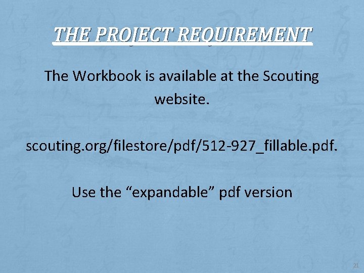 THE PROJECT REQUIREMENT The Workbook is available at the Scouting website. scouting. org/filestore/pdf/512 -927_fillable.