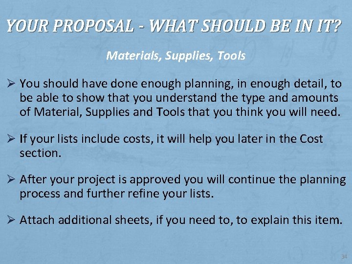 YOUR PROPOSAL - WHAT SHOULD BE IN IT? Materials, Supplies, Tools Ø You should