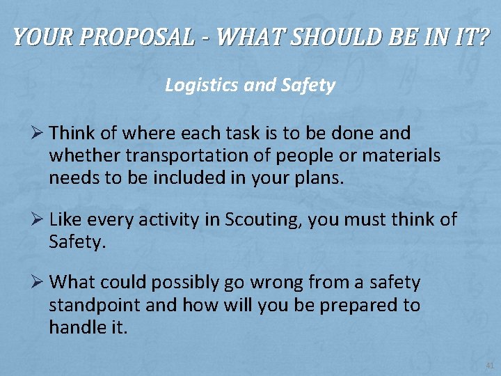 YOUR PROPOSAL - WHAT SHOULD BE IN IT? Logistics and Safety Ø Think of