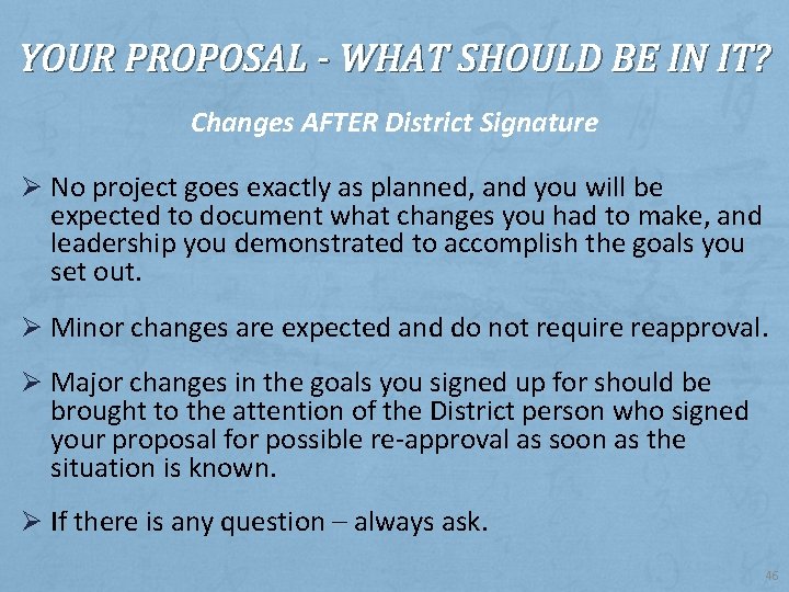 YOUR PROPOSAL - WHAT SHOULD BE IN IT? Changes AFTER District Signature Ø No