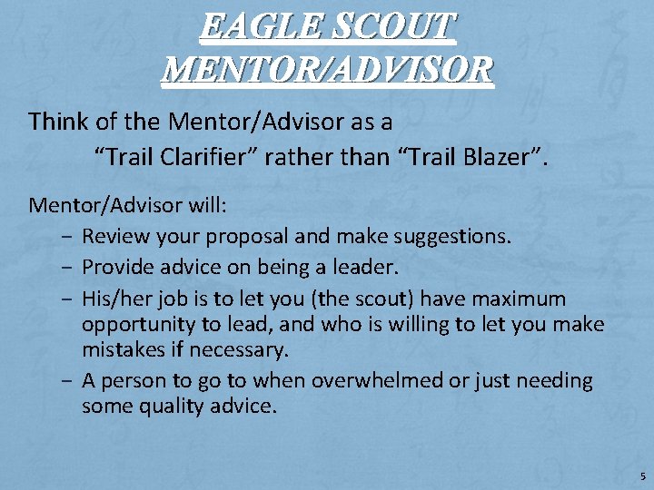 EAGLE SCOUT MENTOR/ADVISOR Think of the Mentor/Advisor as a “Trail Clarifier” rather than “Trail