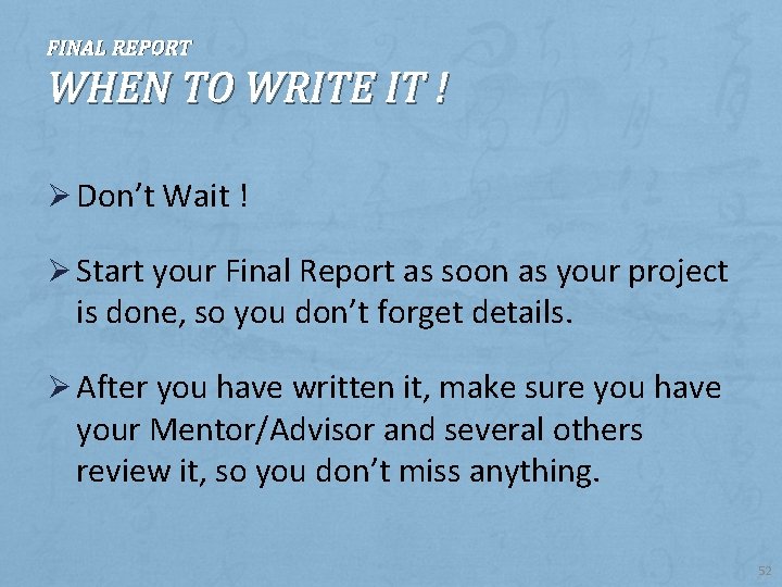 FINAL REPORT WHEN TO WRITE IT ! Ø Don’t Wait ! Ø Start your