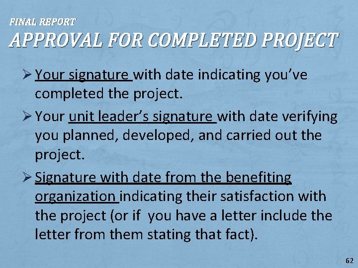 FINAL REPORT APPROVAL FOR COMPLETED PROJECT Ø Your signature with date indicating you’ve completed