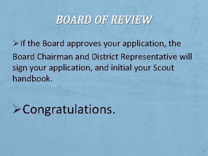 BOARD OF REVIEW Ø If the Board approves your application, the Board Chairman and