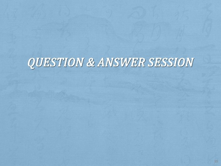 QUESTION & ANSWER SESSION 89 