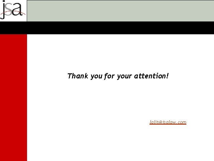 Thank you for your attention! lalit@jsalaw. com 