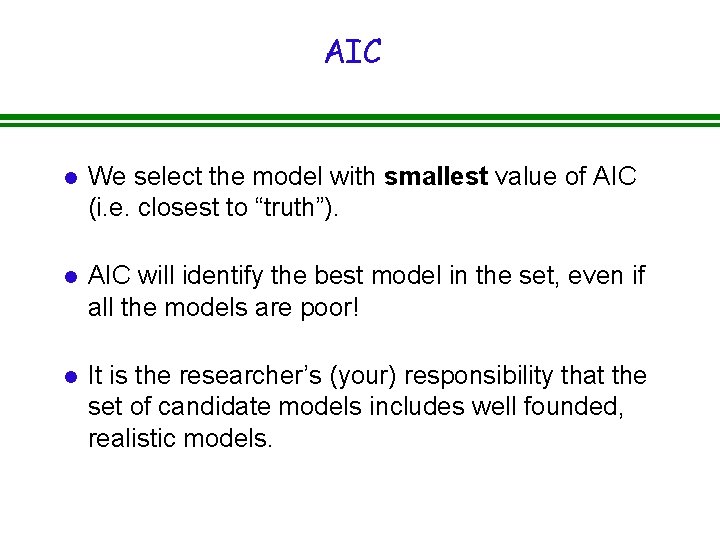 AIC l We select the model with smallest value of AIC (i. e. closest
