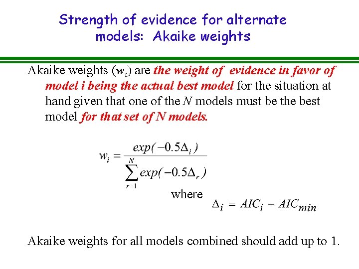 Strength of evidence for alternate models: Akaike weights (wi) are the weight of evidence