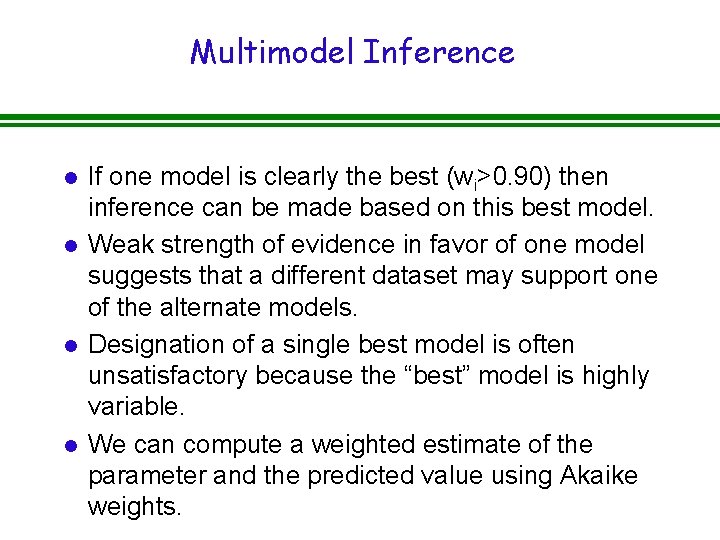 Multimodel Inference l l If one model is clearly the best (wi>0. 90) then