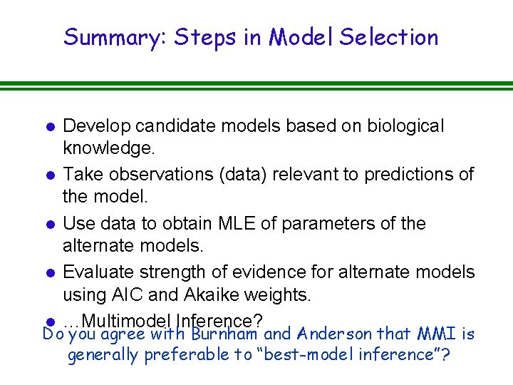 Summary: Steps in Model Selection l l l Develop candidate models based on biological