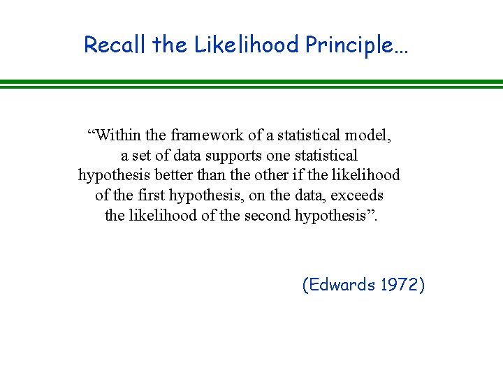 Recall the Likelihood Principle… “Within the framework of a statistical model, a set of