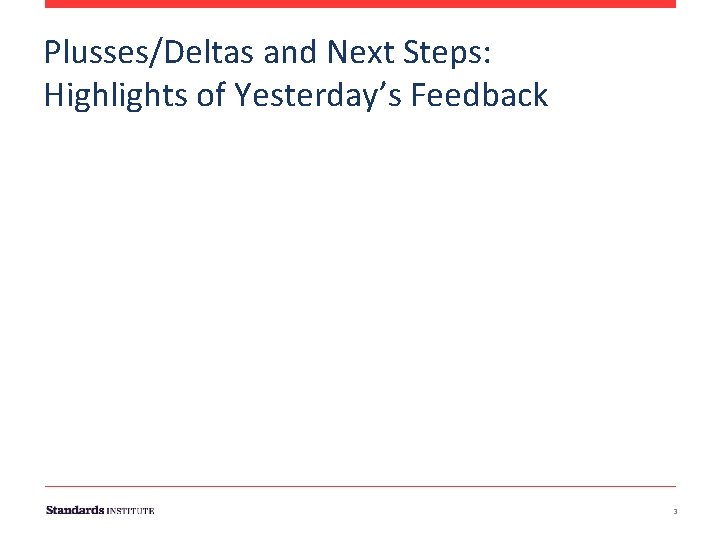 Plusses/Deltas and Next Steps: Highlights of Yesterday’s Feedback 3 