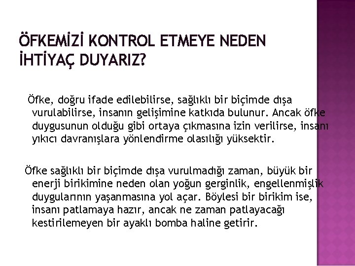 ÖFKEMİZİ KONTROL ETMEYE NEDEN İHTİYAÇ DUYARIZ? Öfke, doğru ifade edilebilirse, sağlıklı bir biçimde dışa ÖFKEMİZİ KONTROL ETMEYE NEDEN İHTİYAÇ DUYARIZ? Öfke, doğru ifade edilebilirse, sağlıklı bir biçimde dışa