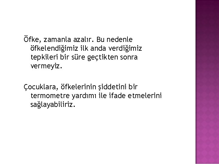 Öfke, zamanla azalır. Bu nedenle öfkelendiğimiz ilk anda verdiğimiz tepkileri bir süre geçtikten sonra Öfke, zamanla azalır. Bu nedenle öfkelendiğimiz ilk anda verdiğimiz tepkileri bir süre geçtikten sonra
