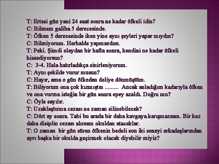 T: Ertesi gün yani 24 saat sonra ne kadar öfkeli idin? C: Bilmem galiba