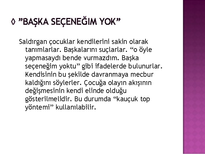 ◊ ”BAŞKA SEÇENEĞIM YOK” Saldırgan çocuklar kendilerini sakin olarak tanımlarlar. Başkalarını suçlarlar. “o öyle