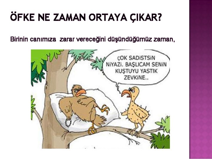 ÖFKE NE ZAMAN ORTAYA ÇIKAR? Birinin canımıza zarar vereceğini düşündüğümüz zaman, ÖFKE NE ZAMAN ORTAYA ÇIKAR? Birinin canımıza zarar vereceğini düşündüğümüz zaman,