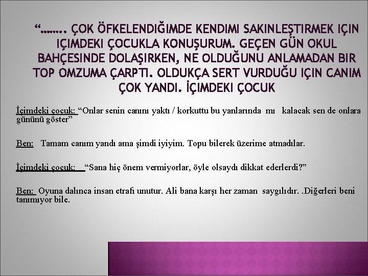 “……. . ÇOK ÖFKELENDIĞIMDE KENDIMI SAKINLEŞTIRMEK IÇIN IÇIMDEKI ÇOCUKLA KONUŞURUM. GEÇEN GÜN OKUL BAHÇESINDE