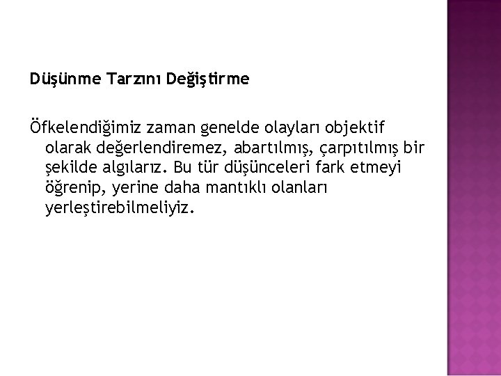 Düşünme Tarzını Değiştirme Öfkelendiğimiz zaman genelde olayları objektif olarak değerlendiremez, abartılmış, çarpıtılmış bir şekilde