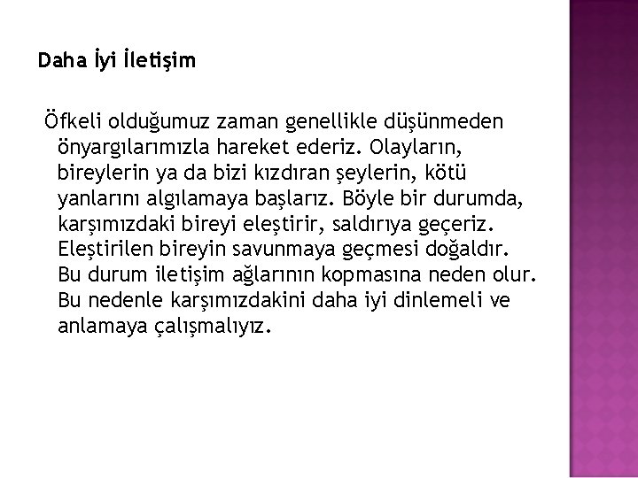 Daha İyi İletişim Öfkeli olduğumuz zaman genellikle düşünmeden önyargılarımızla hareket ederiz. Olayların, bireylerin ya