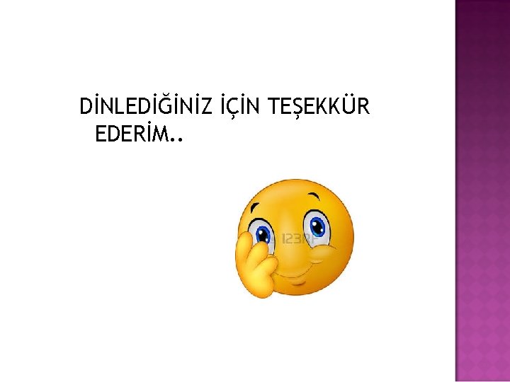 DİNLEDİĞİNİZ İÇİN TEŞEKKÜR EDERİM. . 