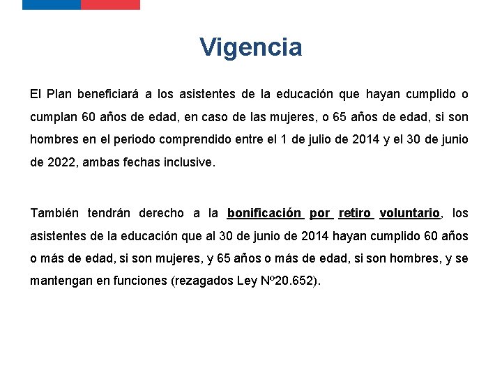 Vigencia El Plan beneficiará a los asistentes de la educación que hayan cumplido o Vigencia El Plan beneficiará a los asistentes de la educación que hayan cumplido o