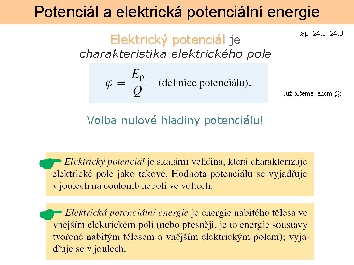 Potenciál a elektrická potenciální energie Elektrický potenciál je charakteristika elektrického pole kap. 24. 2,