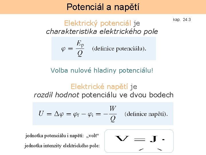 Potenciál a napětí Elektrický potenciál je charakteristika elektrického pole kap. 24. 3 Volba nulové