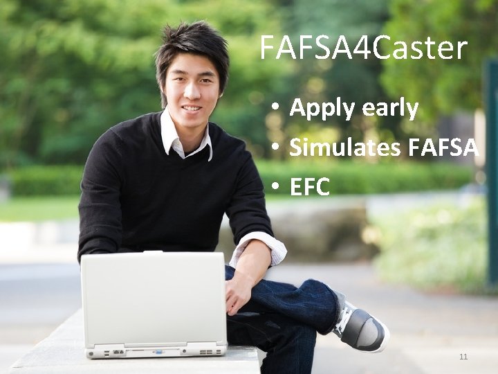 FAFSA 4 Caster • Apply early • Simulates FAFSA • EFC 11 