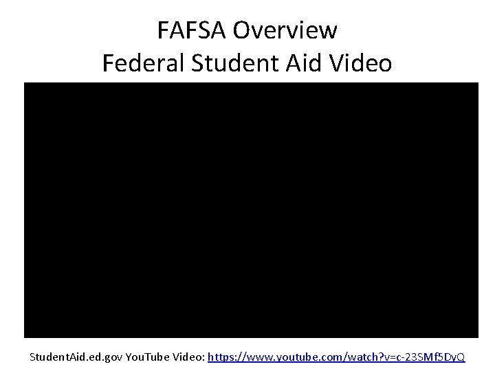 FAFSA Overview Federal Student Aid Video Student. Aid. ed. gov You. Tube Video: https: