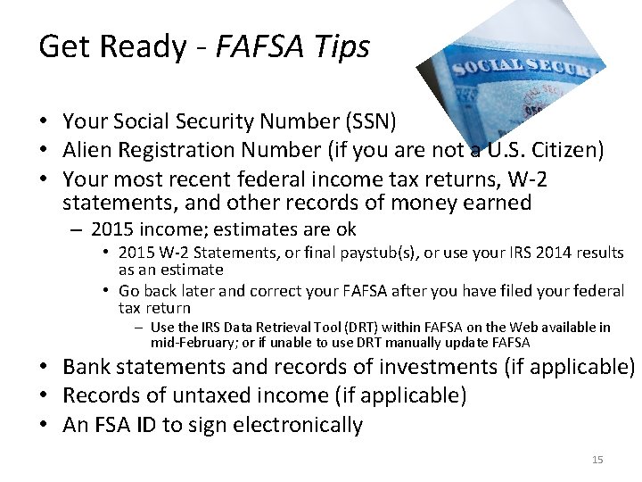 Get Ready - FAFSA Tips • Your Social Security Number (SSN) • Alien Registration