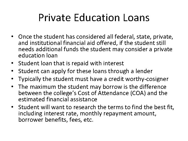 Private Education Loans • Once the student has considered all federal, state, private, and