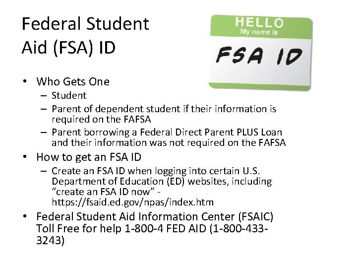 Federal Student Aid (FSA) ID • Who Gets One – Student – Parent of