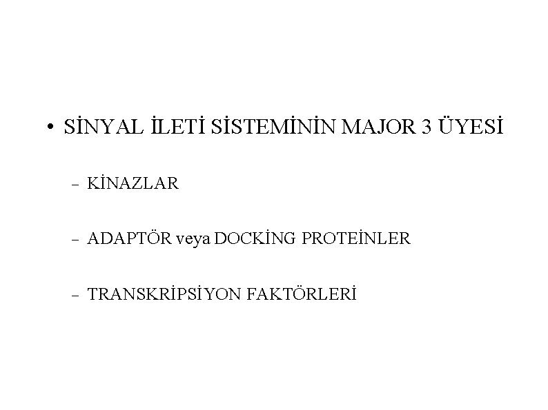  • SİNYAL İLETİ SİSTEMİNİN MAJOR 3 ÜYESİ KİNAZLAR ADAPTÖR veya DOCKİNG PROTEİNLER TRANSKRİPSİYON