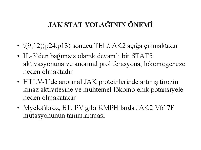 JAK STAT YOLAĞININ ÖNEMİ • t(9; 12)(p 24; p 13) sonucu TEL/JAK 2 açığa