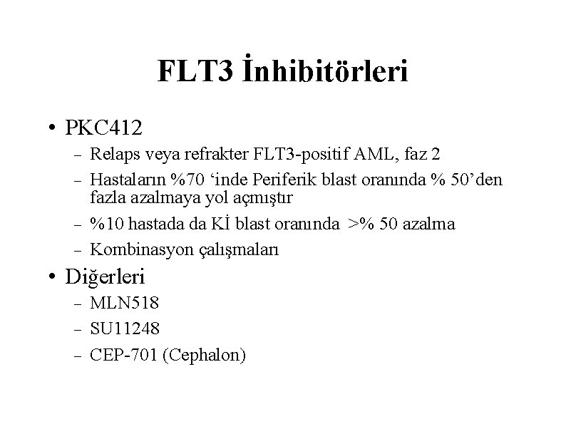 FLT 3 İnhibitörleri • PKC 412 Relaps veya refrakter FLT 3 -positif AML, faz