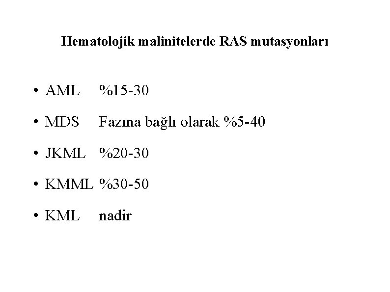 Hematolojik malinitelerde RAS mutasyonları • AML %15 -30 • MDS Fazına bağlı olarak %5