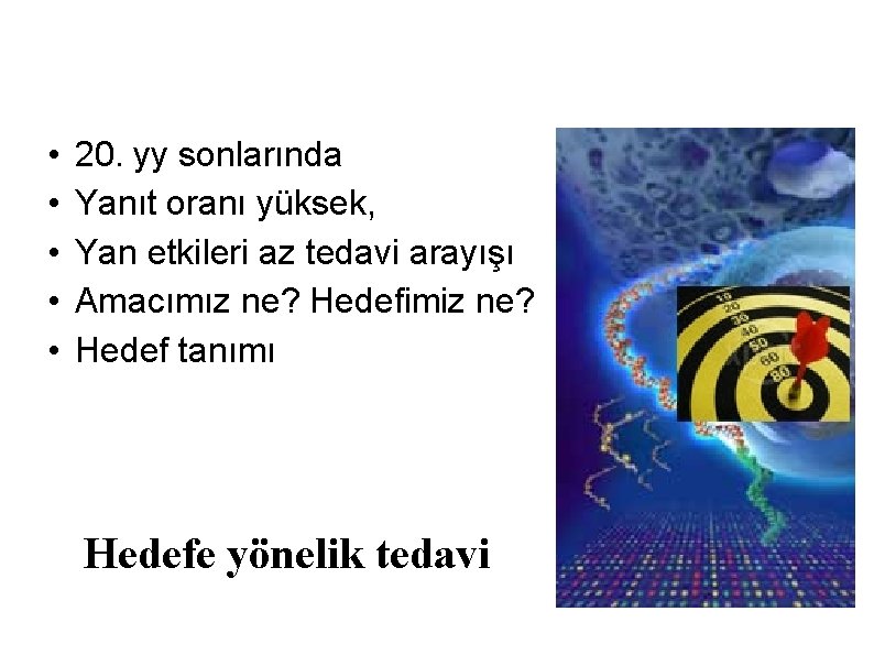  • • • 20. yy sonlarında Yanıt oranı yüksek, Yan etkileri az tedavi