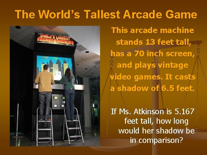 The World’s Tallest Arcade Game This arcade machine stands 13 feet tall, has a